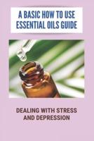 A Basic How to Use Essential Oils Guide