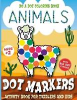 Dot Markers Activity Book for Toddlers Animals: Dot Dauber Activity Book for 2 Year Old Kids, Do a Dot Coloring Book, Big Dot Paint, Large Dot Marker Coloring Book For Preschool, Kindergarten Girls & Boys