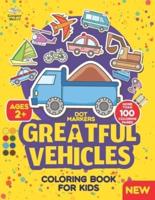 Dot Markers Greatful Vehicles Coloring Book for Kids: More than 100 Creative Coloring Pages, do a dot markers activity book for Children Ages 2+ with Funny Cars, Trucks, Planes, and More!