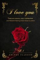 I love you: Timeless lessons, daily inspiration and wisdom from 30 must read classics (vol. 1)