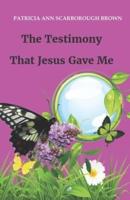 The Testimony That Jesus Gave Me