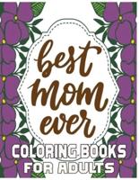 Best Mom Ever  Coloring Books For Adults: Mothers day coloring book for mom with Powerful and Motivating Words / Gift for Mothers Day from Daughter, Son or Husband.