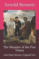 The Matador of the Five Towns: And Other Stories: Original Text