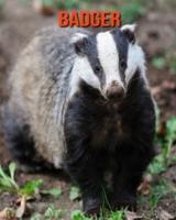 Badger: Amazing Photos & Fun Facts Book About Badger For Kids
