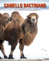 Camello bactriano: Libro para niños con imágenes asombrosas y datos curiosos sobre los Camello bactriano