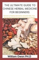 The Ultimate Guide to Chinese Herbal Medicine for Beginners
