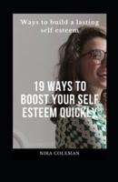 19 Ways to Boost Your Self Esteem Quickly