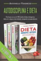 Autodisciplina E Dieta: 4 Libri in 1: Perdi Peso Con Più Di 200 Ricette di Dieta Chetogenica, Dieta Sirt e Digiuno Intermittente, Mangiando Consapevolmente