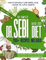 The Complete Dr Sebi Diet Guide 2021: How To Naturally Cure Herpes, Acne, Cancer, HIV, Lupus, Diabetes And Improve Weight Loss Through The Power Of Dr. Sebi Alkaline Diet (200+ Recipes Included)
