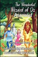 The Wonderful Wizard of Oz: (Annotated and Illustrated)