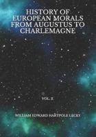 History of European Morals From Augustus to Charlemagne