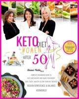 Keto Diet  For Women After 50: Complete Beginners Guide to Fast Lose Weight and Shape Your Body! 300+ Easy,Tasty,Healthy & Low-carb Diet Recipes! Regain Confidence & Balance Hormones! +4week Meal Plan