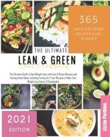 Lean & Green Diet Cookbook: The Ultimate Guide to Fast Weight Loss with Lean & Green Recipes and Fueling Snack Ideas. Including Yummy Air Fryer Recipes to Make Your Weight Loss Easier & Sustainable