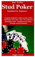 How To Play Stud Poker Simplified For Beginners