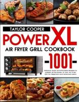 Power Air Fryer Grill Xl Cookbook: 1001 Delicious, Quick and Effortless Recipes to Unleash All the Power of Your Air Fryer Grill. For Beginners and Advanced Users