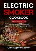 Electric Smoker Cookbook for Beginners: Flavorful Electric Smoker Recipes for Cooking Meat, Fish, Vegetables, and Cheese (black & white interior)