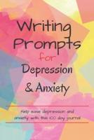 Writing Prompts For Depression And Anxiety: 100 Prompts to help ease you while feeling anxious or depressed