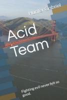 Acid Team: Fighting evil never felt so good.