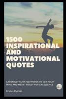 1500 Inspirational and Motivational Quotes: Carefully Curated Words to Get your Mind and Heart Ready for Excellence