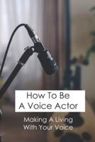How To Be A Voice Actor