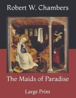 The Maids of Paradise: Large Print