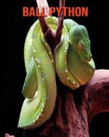 Ball Python: Amazing Photos & Fun Facts Book About Ball Python For Kids