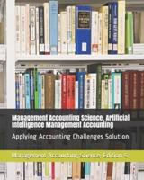 Management Accounting Science, Artificial Intelligence Management Accounting:  Applying Accounting Challenges Solution