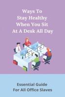 Ways To Stay Healthy When You Sit At A Desk All Day