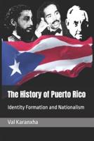 The History of Puerto Rico :   Identity Formation and  Nationalism