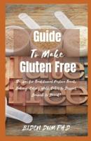 Guide To Make Gluten Free: Recipes for Traditional Festive Treats, Baking, Eating Well, Cakes to Dessert, Brunch to Bread!