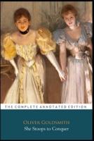 She Stoops To Conquer "Annotated Classic Edition"