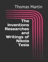The Inventions Researches and Writings of Nikola Tesla