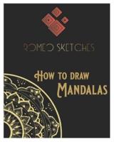 Romeo Sketches - How to Draw Mandalas: Create mandalas easily- perfect for beginners or pros - Learn to draw mandalas - therapeutic and relaxing.