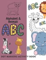 Dot Markers Activity Book ABC Alphabet &  Animals: Dot Coloring Book For Kids, & Toddlers Preschool, Easy Guided BIG DOTS