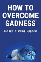 How To Overcome Sadness
