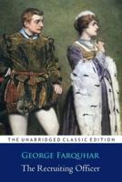 The Recruiting Officer Play by George Farquhar ''Annotated Classic Edition''