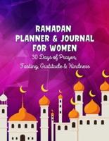 Ramadan Planner & Journal For Women: 30 Days Prayer, Fasting, Gratitude and Kindness: Calendar, Meal Planner And Daily Schedule, Kindness Checklist, To-do's with Journaling Prompts Ramadan Gift For Kids, Men Women