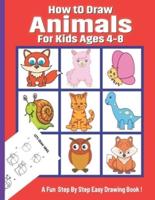 How To Draw  Animals for Kids Ages 4-8: A Drawing Book for Beginners Step-by-Step Guide to Drawing Dinosaurs Cat Dog Other Funny Animal. Easy Drawing Practice and Coloring Page Included