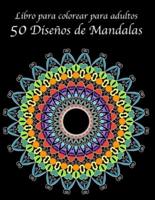 Libro para colorear para adultos: 50 Diseños de Mandalas: Alivio del estrés, relajación, meditación Mandala