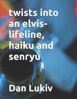 twists into  an elvis-lifeline, haiku and senryu