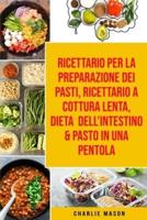 Ricettario Per La Preparazione Dei Pasti, Ricettario a Cottura Lenta, Dieta dell'Intestino & Pasto In Una Pentola