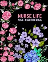 Nurse Life Adult Coloring Book: Funny Gift For Nurses For women and Men  Fun Gag Gifts for Registered Nurses, Nurse Practitioners and Nursing Students (Graduation, Appreciation Day, Birthday, Retirement and Christmas Gift)