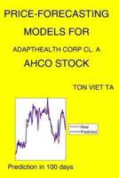 Price-Forecasting Models for Adapthealth Corp Cl. A AHCO Stock