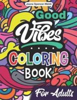 Good Vibes Coloring Book for Adults: Positive Coloring Book, Uplifting Adult Coloring Books for Relaxation and Stress Relief