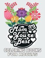 Mom You're The Best  Coloring Books For Adults: Mother's Day Coloring Book for Adults Flower and Floral with Quotes to color.