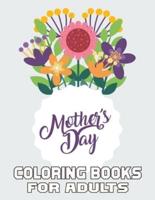 Mother's Day  Coloring Books For Adults: Funny Quotes Coloring Book for Mothers,Flower and Floral with Inspirational  Quotes to color.