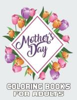 Mother's Day  Coloring Books For Adults: Funny Quotes Coloring Book for Mothers, with Floral Mandala Patterns   Mothers Day Coloring Book