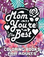 Mom You're The Best  Coloring Books For Adults: Mother's Day Coloring Book for Adults,with Floral Mandala Patterns   Mothers Day Coloring Book