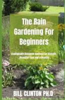 The Rain Gardening For Beginners