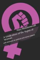 A Vindication of the Rights of Woman: with strictures on political and moral subjects